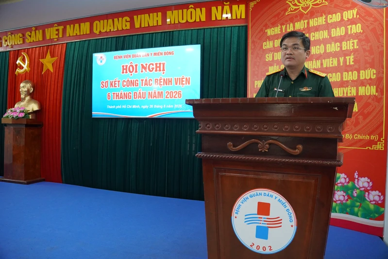 Bệnh viện Quân Dân Y Miền Đông: Hội nghị Sơ kết công tác bệnh viện 6 tháng đầu năm 2026