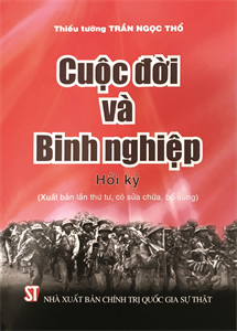 “Cuộc đời và binh nghiệp” của Thiếu tướng Trần Ngọc Thổ